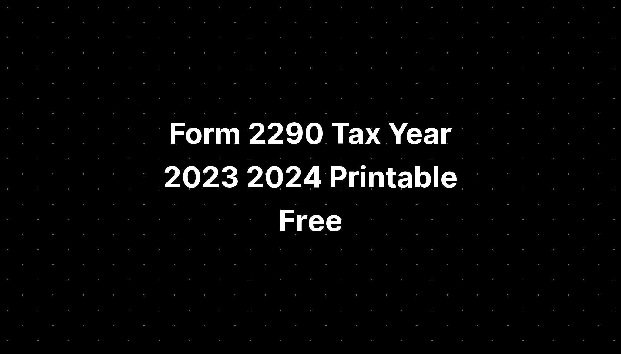 Form 2290 Tax Year 2023 2024 Printable Free PELAJARAN